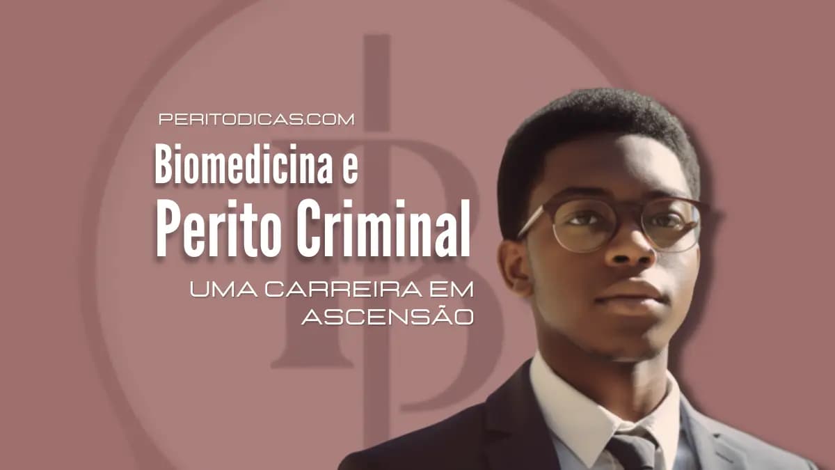 Biomedicina Perito Criminal: Uma Carreira em Ascensão