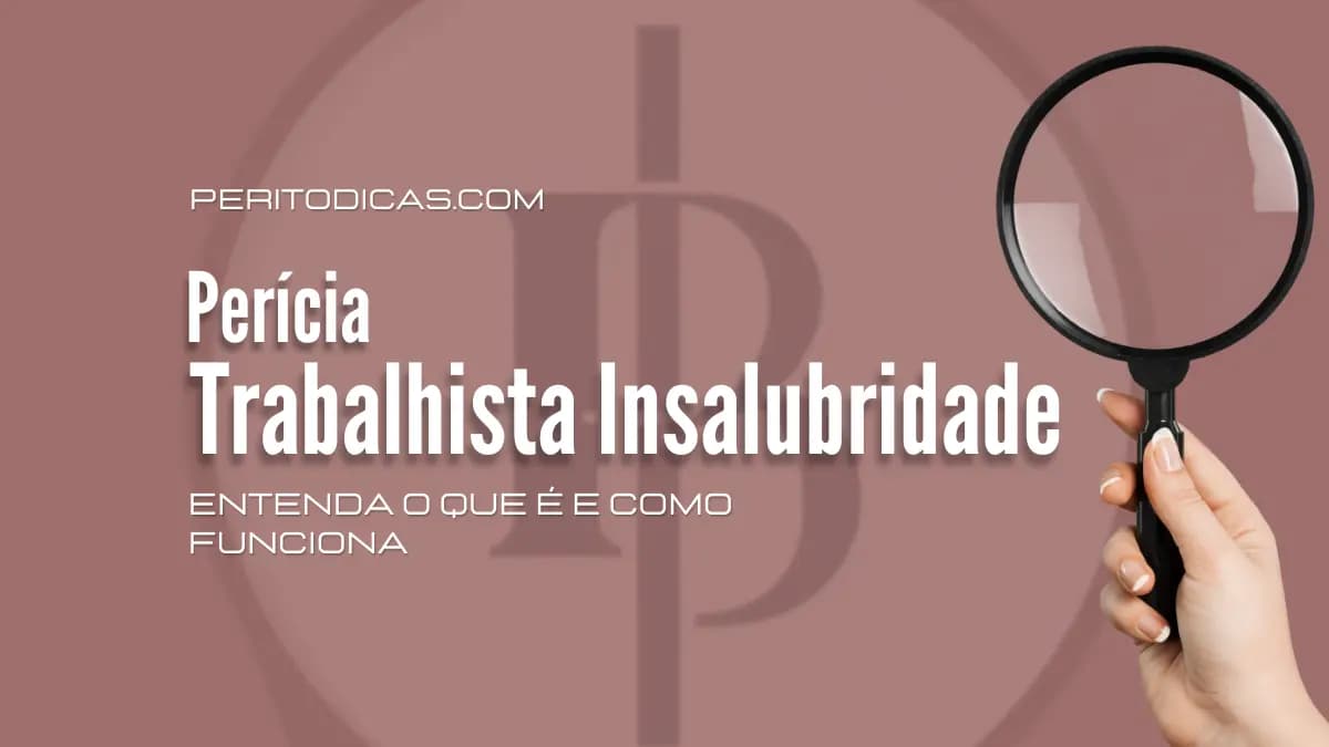 Perícia Trabalhista Insalubridade: Entenda o que é e Como Funciona