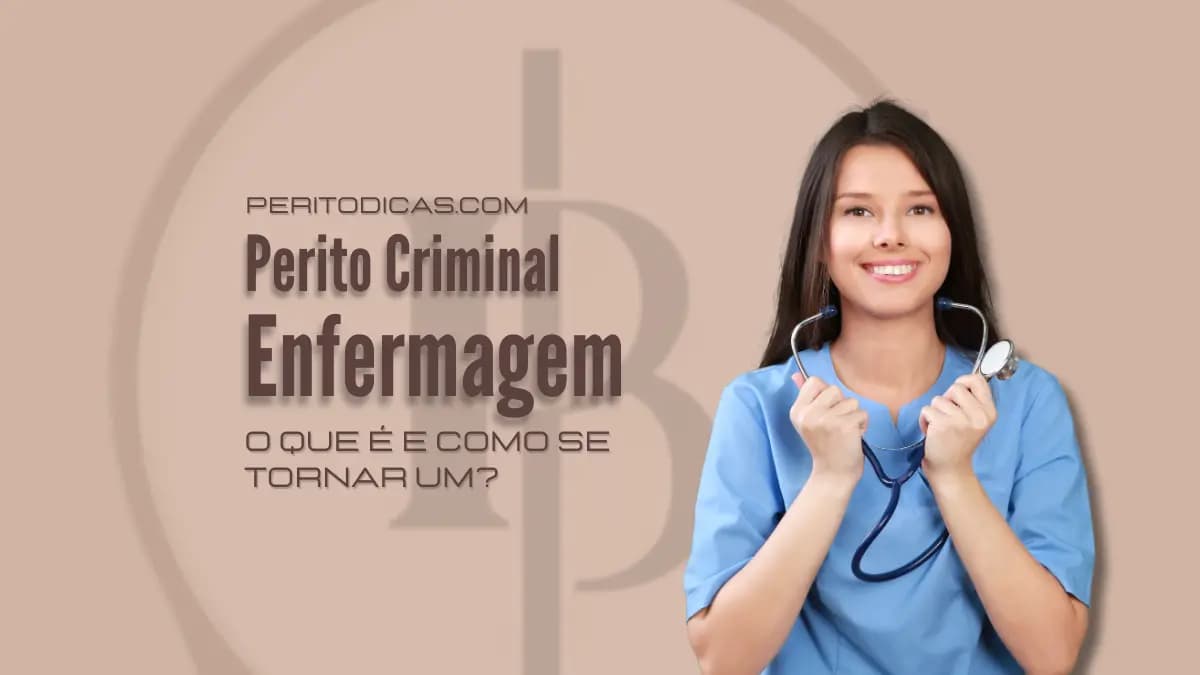 Perito Criminal Enfermagem: O que é e como se tornar um?