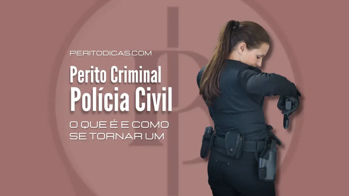 Perito Criminal Polícia Civil: O Que É e Como se Tornar Um