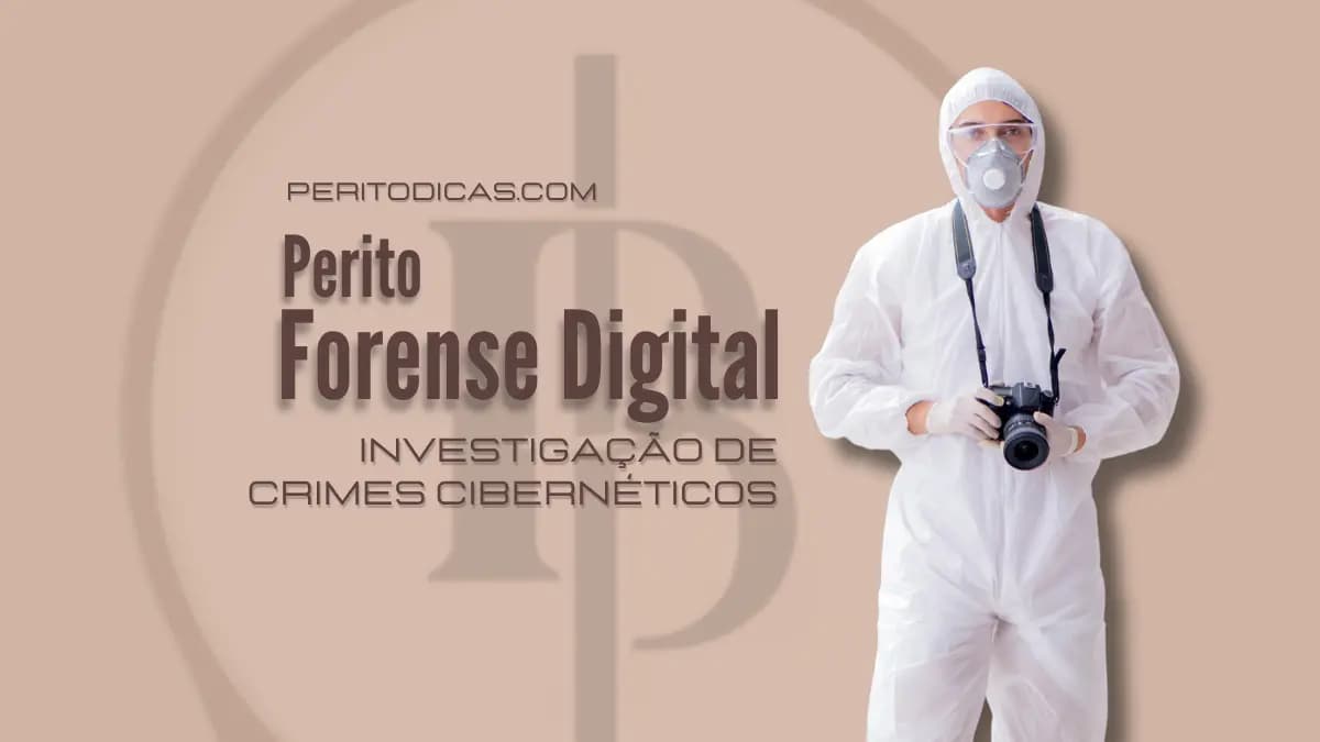 Perito Forense Digital: Investigação de Crimes Cibernéticos