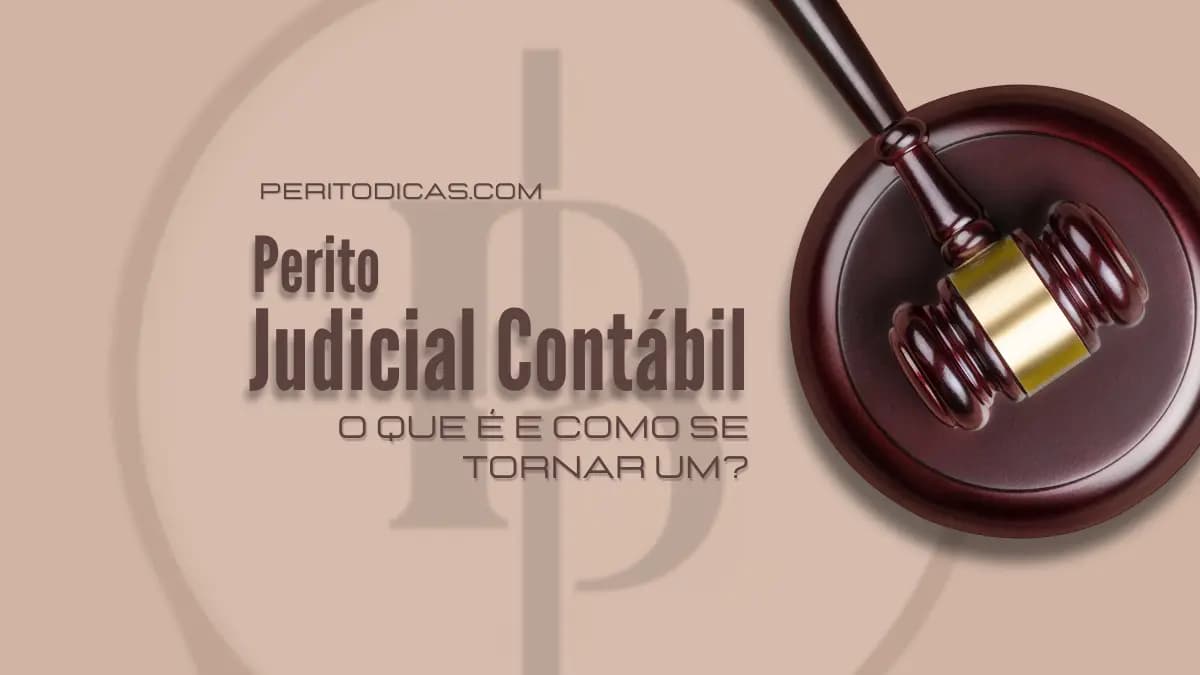 Perito Judicial Contábil: O que é e Como se Tornar um?