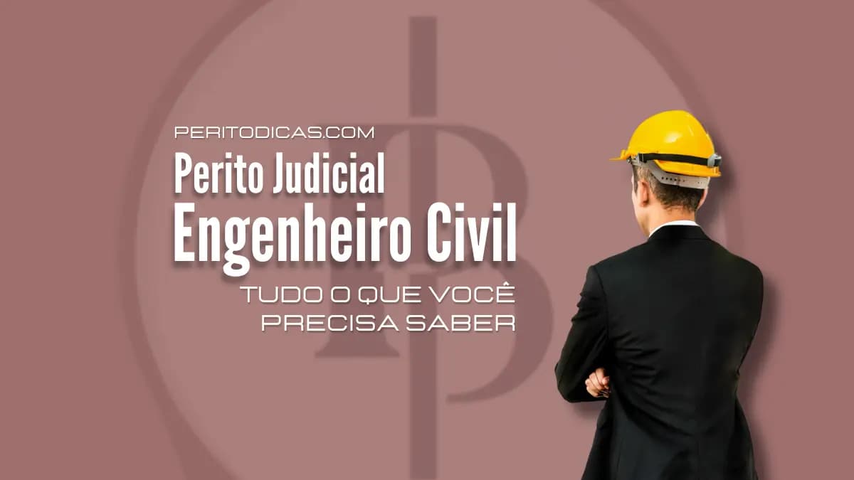 Perito Judicial Engenheiro Civil: Tudo o que precisa saber