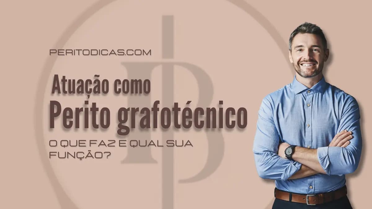 Perito grafotécnico o que faz e qual sua função?