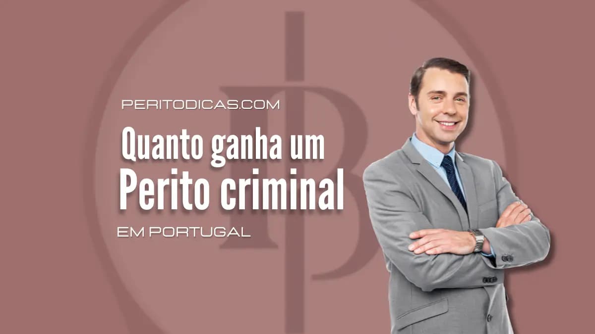 Quanto Ganha um Perito Criminal em Portugal?