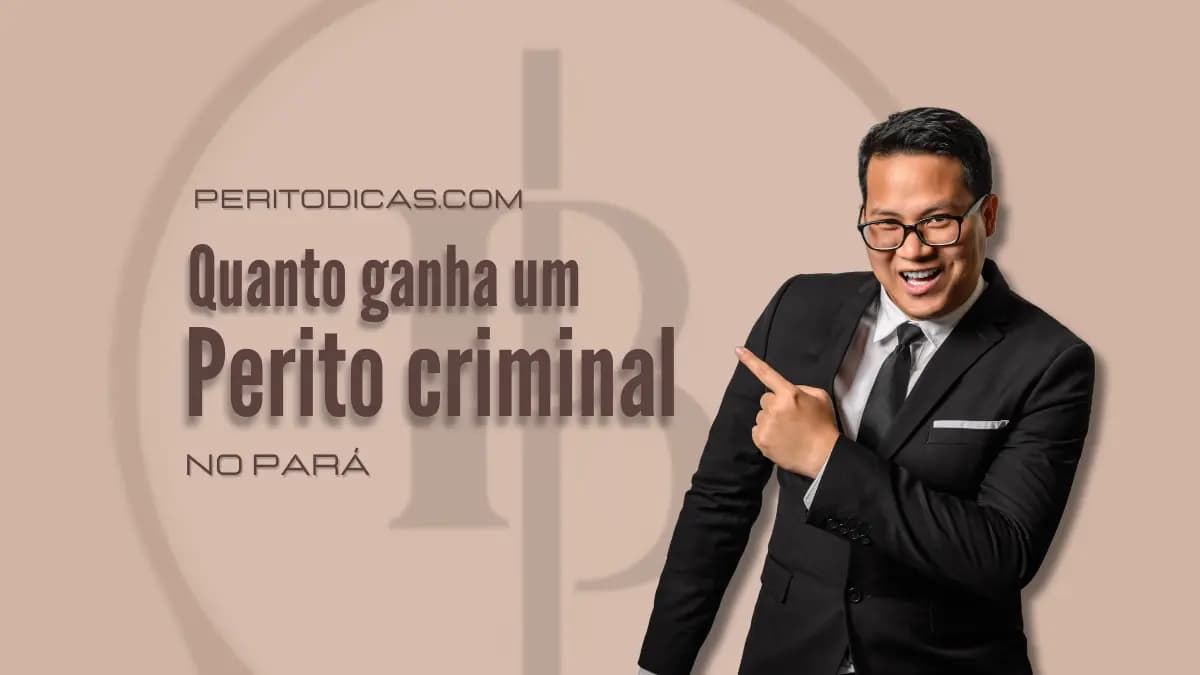 Quanto ganha um perito criminal no Pará? Saiba aqui!