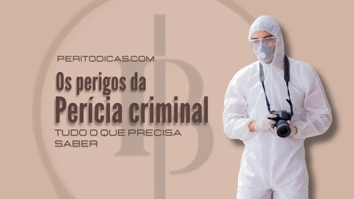 Ser Perito Criminal é Perigoso: Tudo o que Precisa Saber
