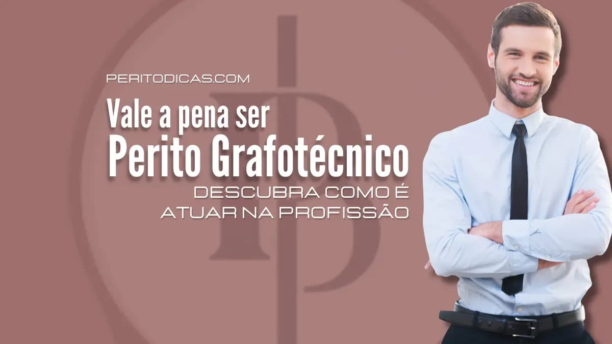 Vale a Pena Ser Perito Grafotécnico