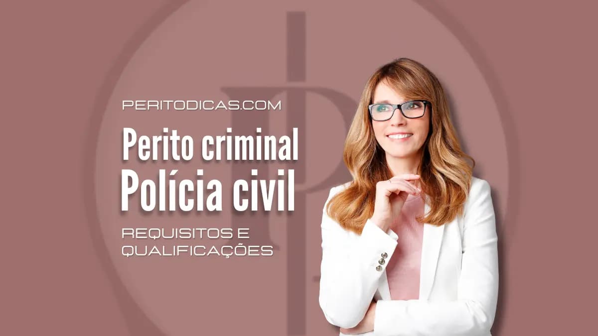 O que precisa para ser perito criminal da polícia civil: Requisitos e qualificações
